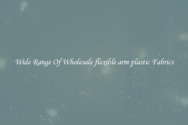 Wide Range Of Wholesale flexible arm plastic Fabrics