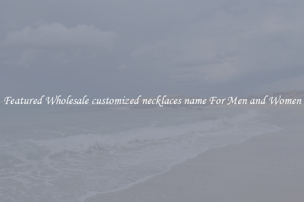 Featured Wholesale customized necklaces name For Men and Women