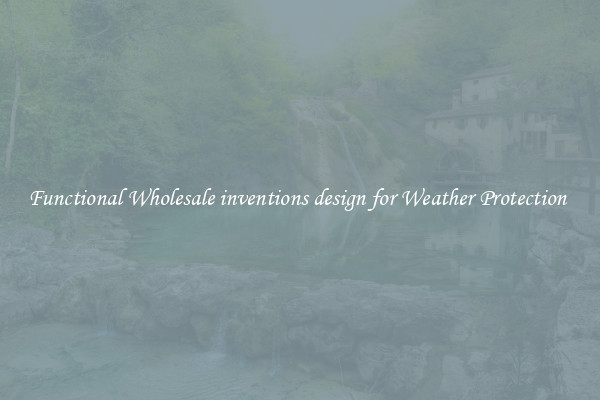 Functional Wholesale inventions design for Weather Protection 