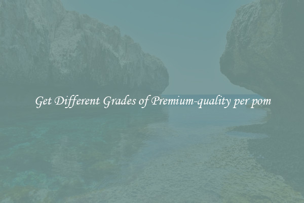 Get Different Grades of Premium-quality per pom