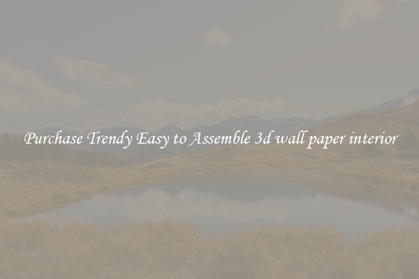 Purchase Trendy Easy to Assemble 3d wall paper interior