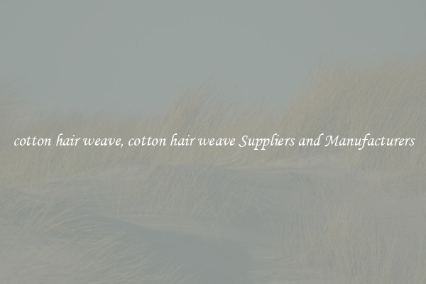 cotton hair weave, cotton hair weave Suppliers and Manufacturers