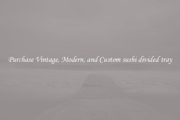 Purchase Vintage, Modern, and Custom sushi divided tray