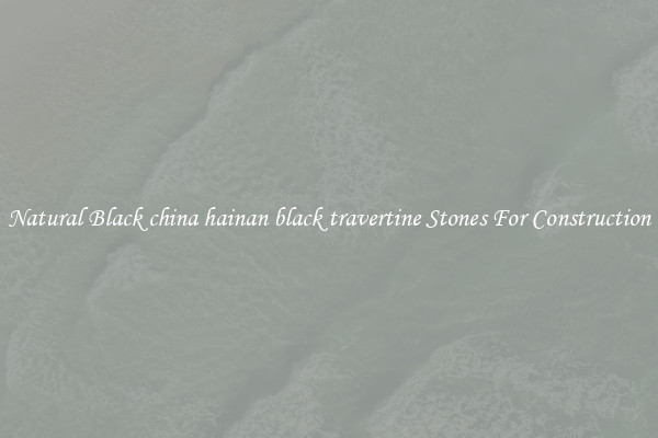Natural Black china hainan black travertine Stones For Construction