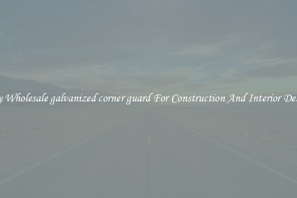 Buy Wholesale galvanized corner guard For Construction And Interior Design