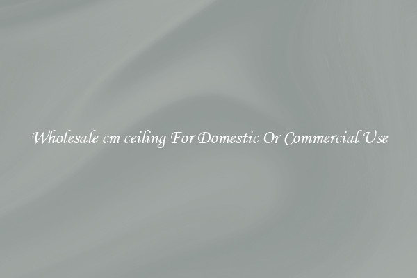Wholesale cm ceiling For Domestic Or Commercial Use