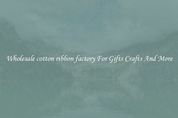 Wholesale cotton ribbon factory For Gifts Crafts And More