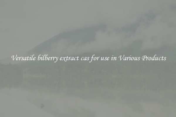 Versatile bilberry extract cas for use in Various Products