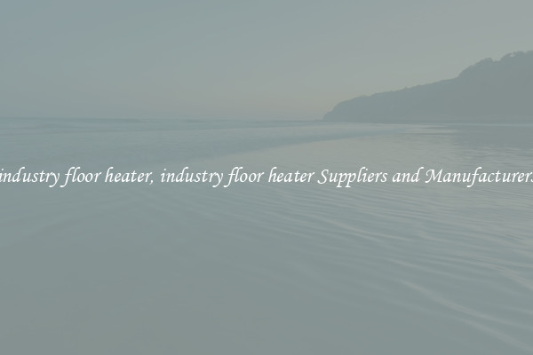 industry floor heater, industry floor heater Suppliers and Manufacturers