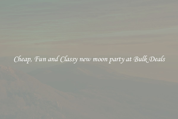 Cheap, Fun and Classy new moon party at Bulk Deals