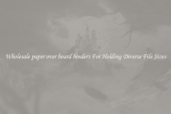 Wholesale paper over board binders For Holding Diverse File Sizes