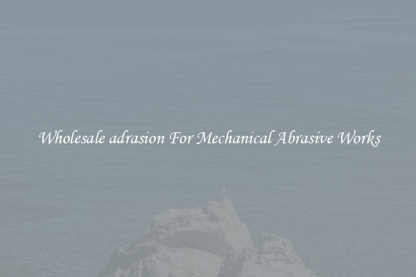 Wholesale adrasion For Mechanical Abrasive Works