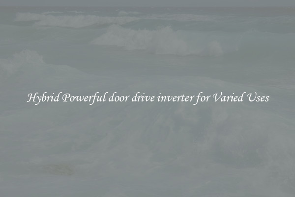 Hybrid Powerful door drive inverter for Varied Uses