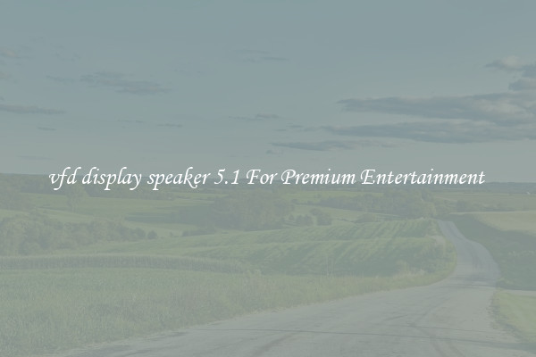 vfd display speaker 5.1 For Premium Entertainment 