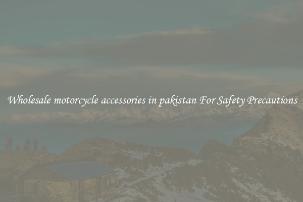 Wholesale motorcycle accessories in pakistan For Safety Precautions