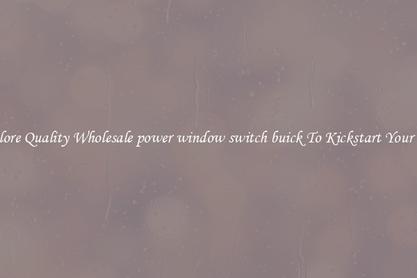 Explore Quality Wholesale power window switch buick To Kickstart Your Ride