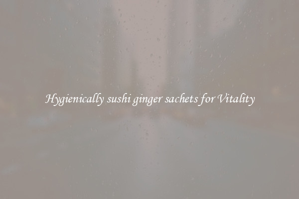 Hygienically sushi ginger sachets for Vitality