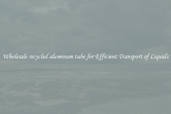Wholesale recycled aluminum tube for Efficient Transport of Liquids