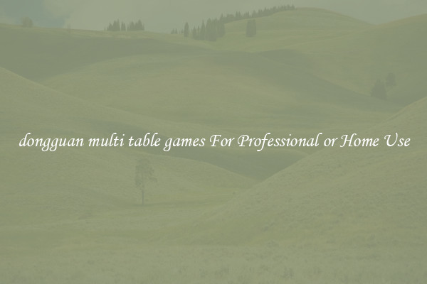 dongguan multi table games For Professional or Home Use