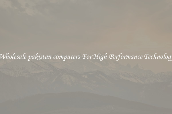 Wholesale pakistan computers For High-Performance Technology