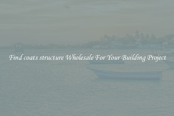 Find coats structure Wholesale For Your Building Project