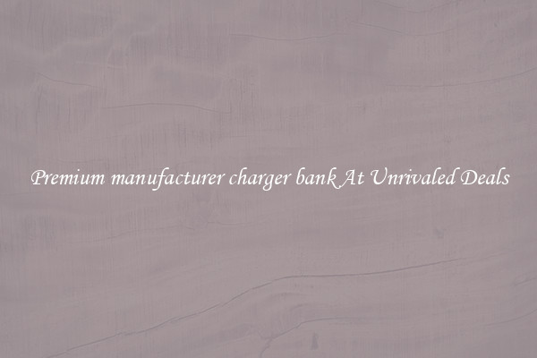 Premium manufacturer charger bank At Unrivaled Deals