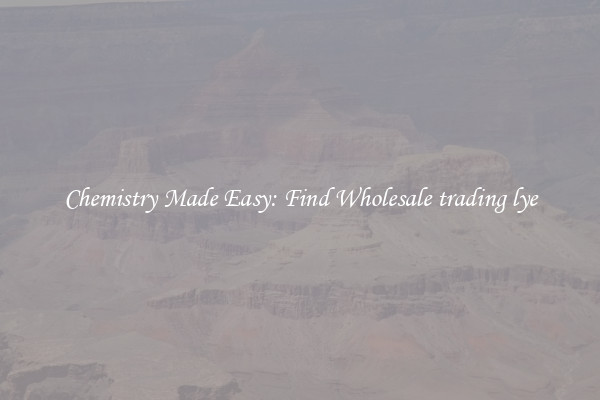 Chemistry Made Easy: Find Wholesale trading lye