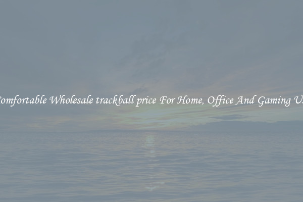 Comfortable Wholesale trackball price For Home, Office And Gaming Use